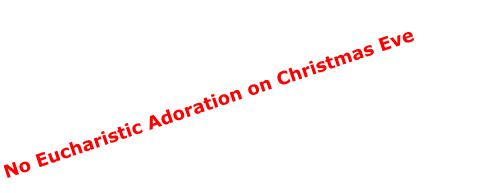 No Eucharistic Adoration on Christmas Eve