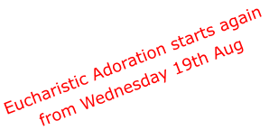 Eucharistic Adoration starts again  from Wednesday 19th Aug