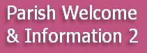 Parish Welcome
& Information 2