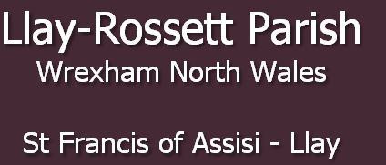 Llay-Rossett Parish
Wrexham North Wales

St Francis of Assisi - Llay
